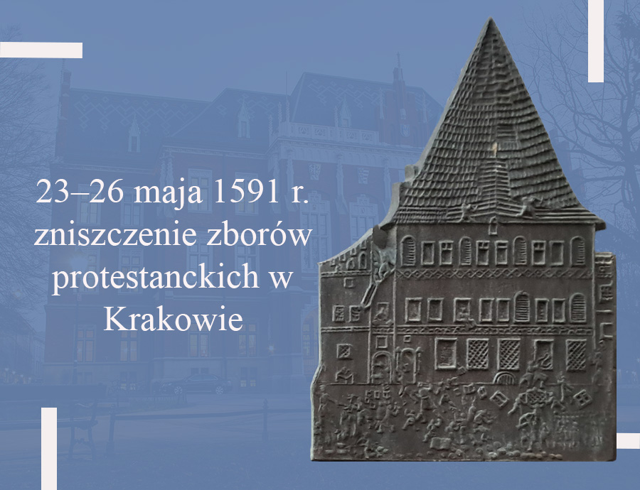 23–26 maja 1591 r. - zniszczenie zborów protestanckich w Krakowie