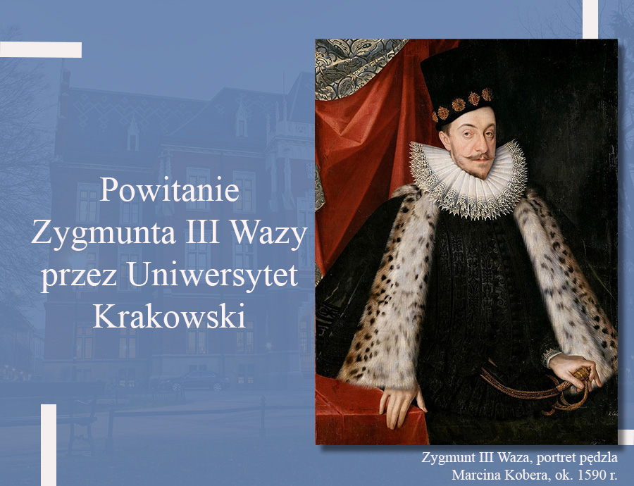 Dnia 9 grudnia 1587 r. odbył się uroczysty wjazd Zygmunta III Wazy do Krakowa na koronację. Profesorowie i studenci, senatorowie i mieszczanie, jak zawsze przy wjazdach królewskich, oczekiwali na monarchę przy uniwersyteckim kościele św. Floriana na Kleparzu.
Zygmund III Waza.
